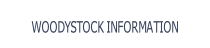 WOODYSTOCK INFORMATION.