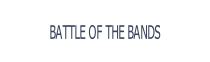 BATTLE OF THE BANDS.