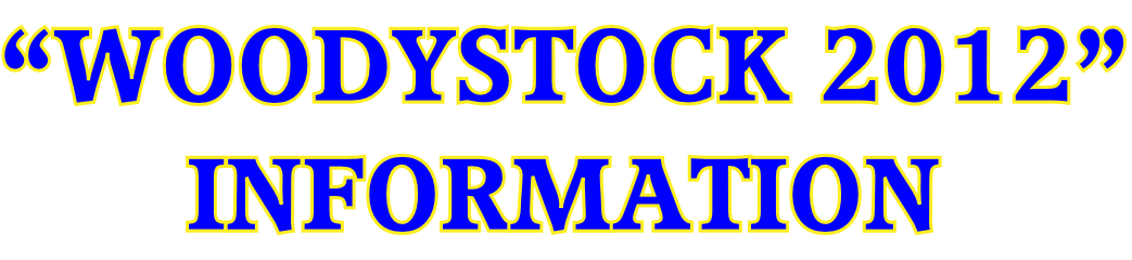 “WOODYSTOCK 2012”
INFORMATION